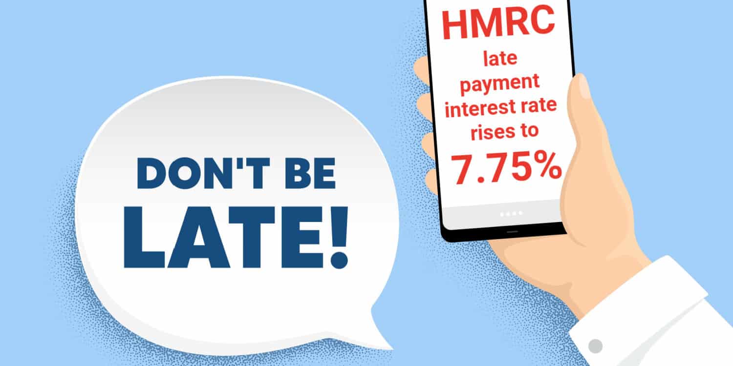 Illustration of hand holding a mobile phone with the 'HMRC late payment interest rate rises to 7.75' displayed on the screen and a speach bubble saying 'DON'T BE LATE!'